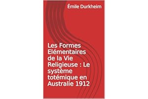 Les Formes Elémentaires de la Vie Religieuse : Le système totémique en Australie 1912 (French Edition)