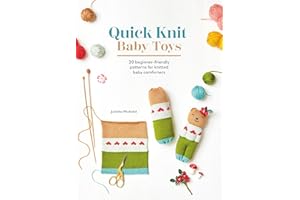 Quick Knit Baby Toys: 20 beginner-friendly patterns for knitted baby comforters
