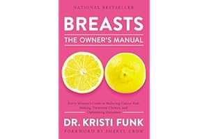 Breasts: The Owner's Manual: Every Woman's Guide to Reducing Cancer Risk, Making Treatment Choices, and Optimizing Outcomes