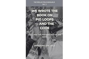 We Wrote the Book on PID Loops — And the Code: Let’s Take the Mystery Out of the Math (The Wells Field Manuals 1)