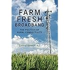 Farm Fresh Broadband: The Politics of Rural Connectivity (Information Policy)