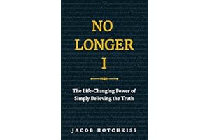 No Longer I: The Life-Changing Power of Simply Believing the Truth