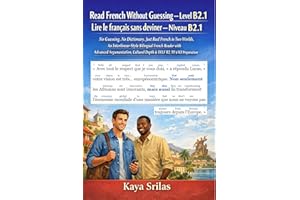 Read French Without Guessing — Level B2.1 / Lire le français sans deviner — Niveau B2.1: No Guessing. No Dictionary. Just Rea