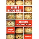 Winning in Emerging Markets: A Road Map for Strategy and Execution