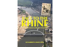 Race to the Rhine: Liberating France and the Low Countries 1944-45 (Then & Now)