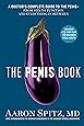 The Penis Book: A Doctor's Complete Guide to the Penis--From Size to Function and Everything in Between