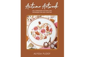 Autumn Artwork: Fall Embroidery Patterns and Techniques for Cozy Crafting