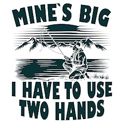 STICKY DUDE Funny Dad Fishing Mine's Big Use Two