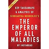 Summary of The Emperor of All Maladies: by Siddhartha Mukherjee | Includes Analysis
