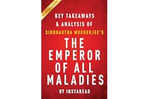 Summary of The Emperor of All Maladies: by Siddhartha Mukherjee | Includes Analysis