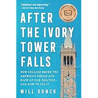 After the Ivory Tower Falls: How College Broke the American Dream and Blew Up Our Politics—and How to Fix It