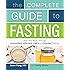 The Complete Guide to Fasting: Heal Your Body Through Intermittent, Alternate-Day, and Extended