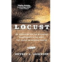 Locust: The Devastating Rise and Mysterious Disappearance of the Insect that Shaped the American Frontier