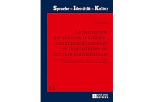 La perception des normes textuelles, communicationnelles et linguistiques en écriture journalistique: Une contribution à l’ét