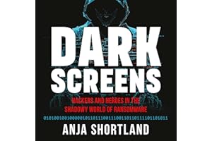 Dark Screens: Hackers and Heroes in the Shadowy World of Ransomware
