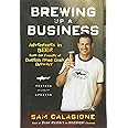 Brewing Up a Business: Adventures in Beer from the Founder of Dogfish Head Craft Brewery