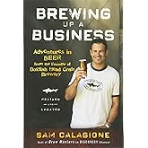 Brewing Up a Business: Adventures in Beer from the Founder of Dogfish Head Craft Brewery