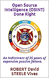 Open Source Intelligence (OSINT) Done Right: An Indictment of 25 years of expensive passive failure.
