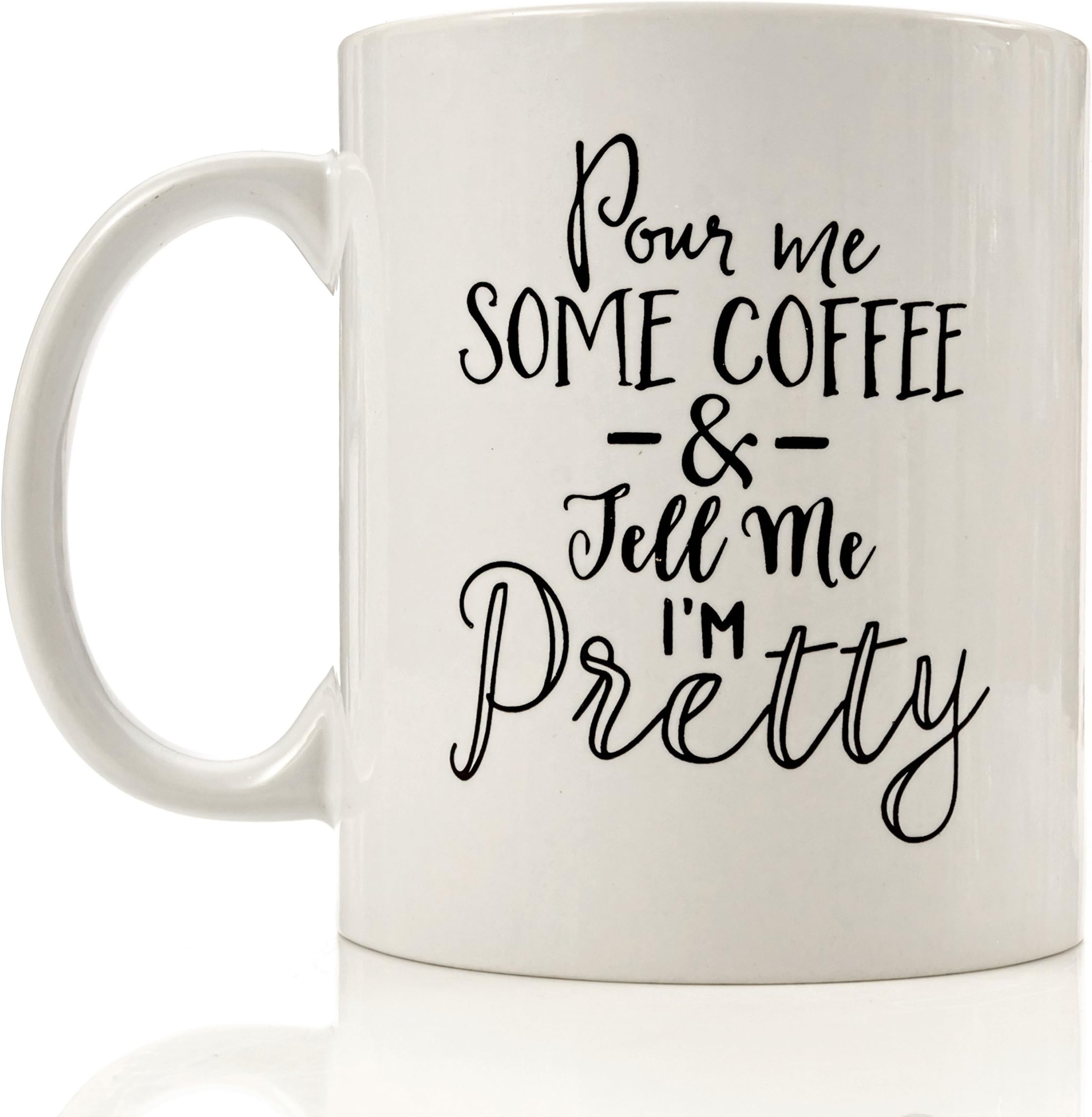 Funny Coffee Mug - 1 oz Cool Unique Mug Gift (Pour Me Some Coffee & Tell Me I'm Pretty)