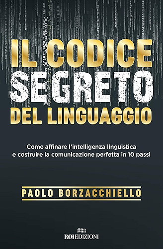 Download Il codice segreto del linguaggio: Come affinare l'intelligenza linguistica e costruire la comunicazione perfetta in 10 passi (Italian Edition) PDF