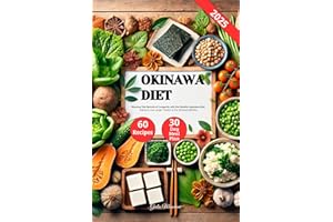 Okinawa Diet: Discover the Secrets of Longevity with the Healthy Japanese Diet, Eating to Live Longer Thanks to the Okinawa N