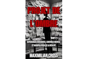 PROJET DE L’OMBRE: Expériences Interdites, Contrôle Mental et Manipulation de la Réalité (Les Mystères de Maximilian Cross) (