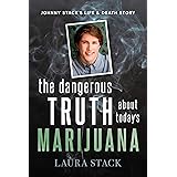 The Dangerous Truth About Today's Marijuana: Johnny Stack’s Life and Death Story