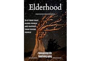 Elderhood: Redefining Aging, Reimagining Life