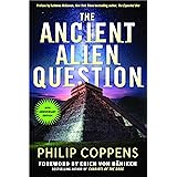 Ancient Alien Question, 10th Anniversary Edition: An Inquiry Into the Existence, Evidence, and Influence of Ancient Visitors