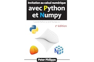 Invitation au calcul numérique avec Python et Numpy: (Couvre Python 3.13 et Numpy 2.2) (French Edition)