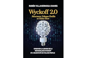 Wyckoff 2.0: Structures, Volume Profile et Order Flow: Combiner la logique de la Méthodologie Wyckoff et l'objectivité du Vol