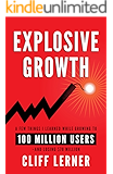 Explosive Growth: A Few Things I Learned While Growing My Startup To 100 Million Users & Losing $78 Million