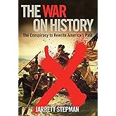 The War on History: The Conspiracy to Rewrite America's Past