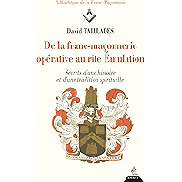 De la franc-maçonnerie opérative au rite Émulation : Secrets d'une histoire et d'une tradition spirituelle (French… book cover De la franc-maçonnerie opérative au rite Émulation : Secrets d'une histoire et d'une tradition spirituelle (French… book cover