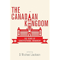 The Canadian Kingdom: 150 Years of Constitutional Monarchy book cover The Canadian Kingdom: 150 Years of Constitutional Monarchy book cover