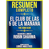Resumen Completo: El Club De Las 5 De La Mañana (The 5 Am Club) - Basado En El Libro De Robin Sharma (Spanish Edition) book cover