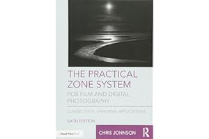 The Practical Zone System for Film and Digital Photography: Classic Tool, Universal Applications