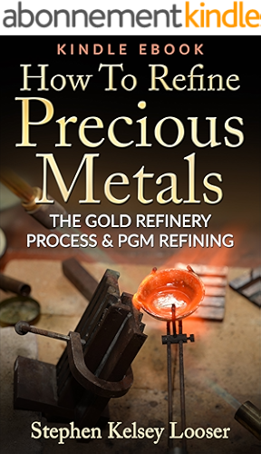 Download How To Refine Precious Metals: The Gold  Refinery Process & PGM Refining (English Edition) PDF