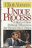Undue Process a Story of How Political Differences Are Turned into Crimes