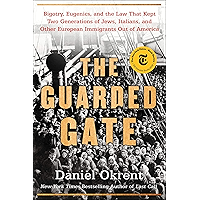 The Guarded Gate: Bigotry, Eugenics and the Law That Kept Two Generations of Jews, Italians, and Other European… book cover