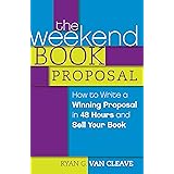 The Weekend Book Proposal: How to Write a Winning Proposal in 48 Hours and Sell Your Book