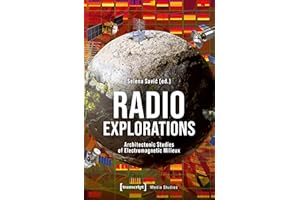 Radio Explorations: Architectonic Studies of Electromagnetic Milieux (Edition Medienwissenschaft Book 112)
