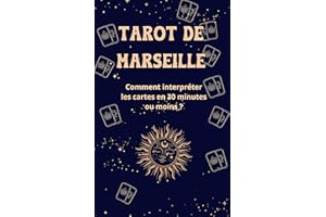 Tarot de Marseille: Comment interpréter les cartes en 30 minutes ou moins ? et devenez une ou un expert rapidement avec cette