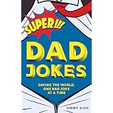 Super Dad Jokes: Over 500 Super Bad Dad Jokes for Every Joke Book Hero, the Perfect Christmas Gag Gift!