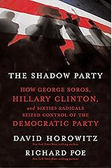 The Shadow Party: How George Soros, Hillary Clinton, and Sixties Radicals Seized Control of the Democratic Party Kindle Edition