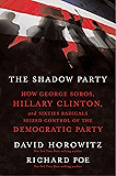 The Shadow Party: How George Soros, Hillary Clinton, and Sixties Radicals Seized Control of the Democratic Party