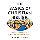 The Basics of Christian Belief: Bible, Theology, and Life's Big Questions