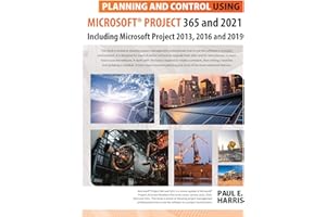 Planning and Control Using Microsoft Project 365 and 2021: Including 2019, 2016 and 2013