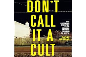 Don't Call It a Cult: The Shocking Story of Keith Raniere and the Women of NXIVM