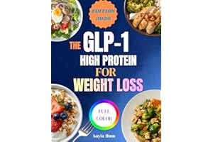 THE GLP-1 HIGH PROTEIN FOR WEIGHT LOSS: 100 Protein-Rich Recipes and a 35-Day Guided Meal Plan to Prevent Muscle Loss, Contro
